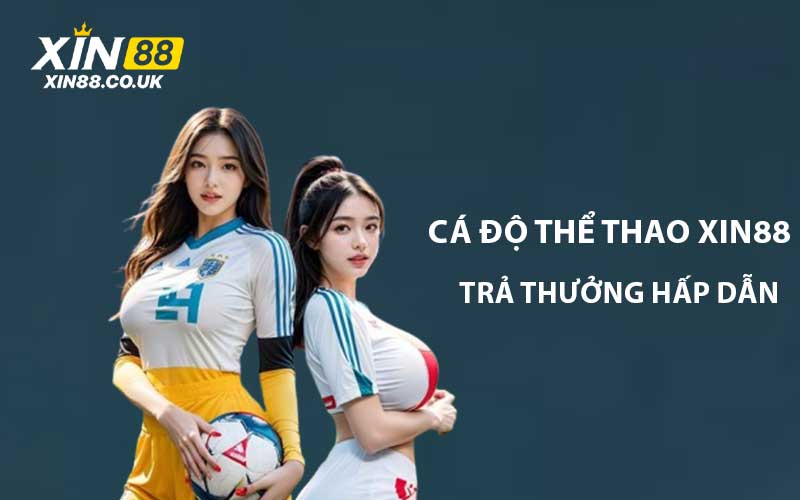 Cá độ thể thao XIN88