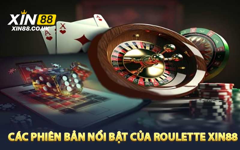 Các phiên bản nổi bật của Roulette XIN88