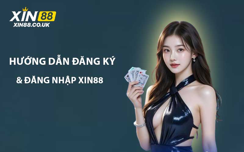 Hướng dẫn đăng ký và đăng nhập tài khoản XIN88