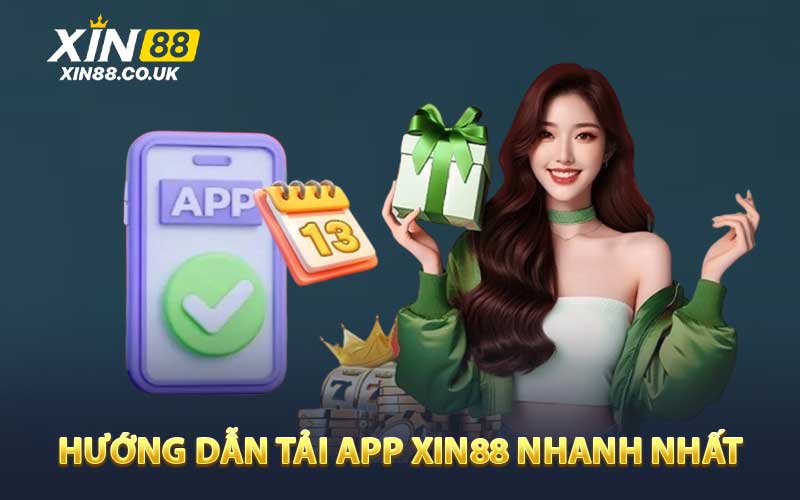 Hướng Dẫn Tải App XIN88 Nhanh Chóng Nhất