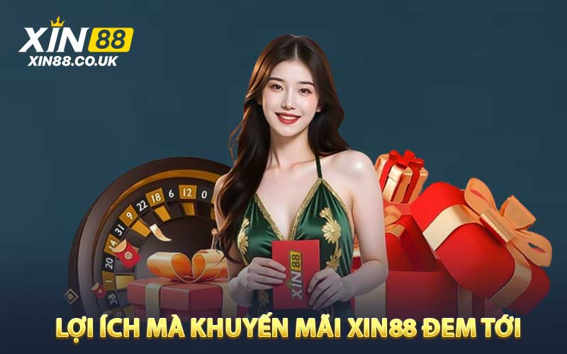 Lợi ích mà khuyến mãi XIN88 đem tới