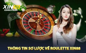 Thông tin sơ lược về Roulette XIN88
