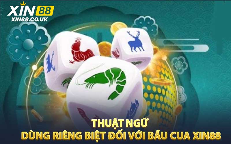 Thuật ngữ dùng riêng biệt đối với bầu cua XIN88