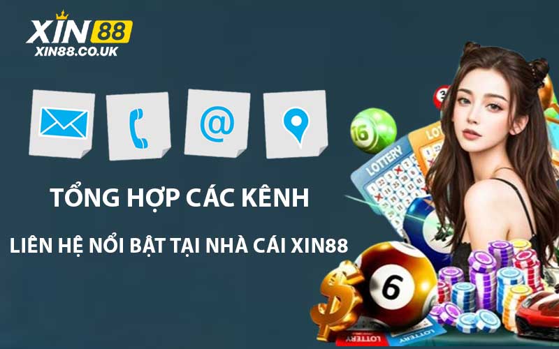 Tổng hợp các kênh liên hệ nổi bật nhất nhà cái XIN88