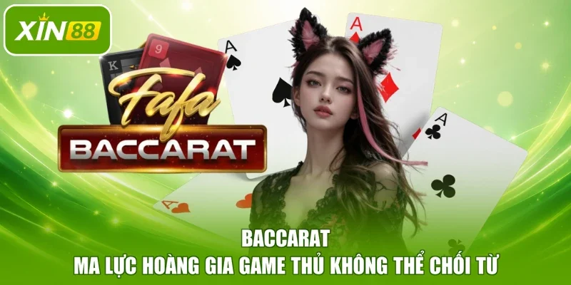 Baccarat - Ma Lực Hoàng Gia Game Thủ Không Thể Chối Từ