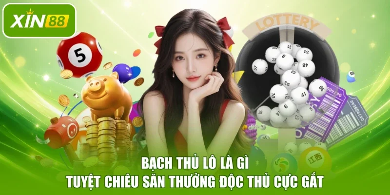 Bạch Thủ Lô Là Gì - Tuyệt Chiêu Săn Thưởng Độc Thủ Cực Gắt