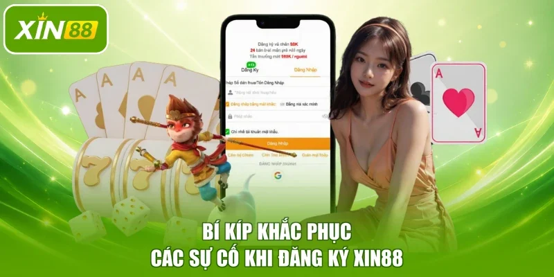 Bí kíp khắc phục các sự cố khi đăng ký XIN88