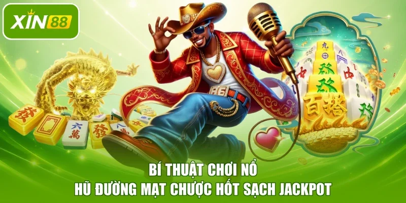 Bí thuật chơi nổ hũ Đường Mạt Chược hốt sạch Jackpot