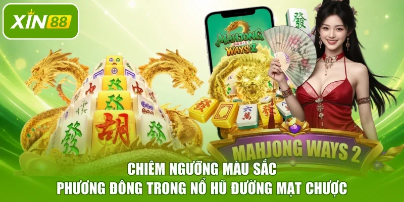 Chiêm ngưỡng màu sắc phương Đông trong nổ hũ Đường Mạt Chược