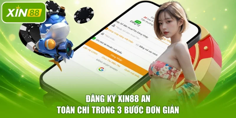 Đăng ký XIN88 an toàn chỉ trong 3 bước đơn giản