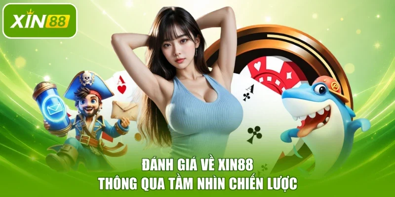 Đánh giá về XIN88 thông qua tầm nhìn chiến lược