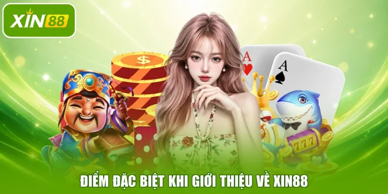 Điểm đặc biệt khi giới thiệu về XIN88