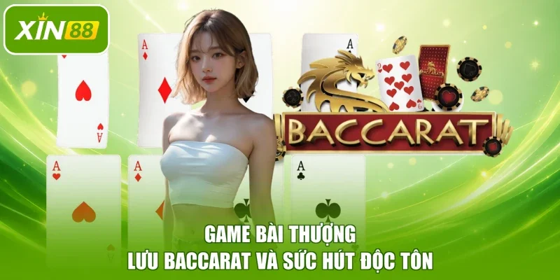 Game bài thượng lưu Baccarat và sức hút độc tôn