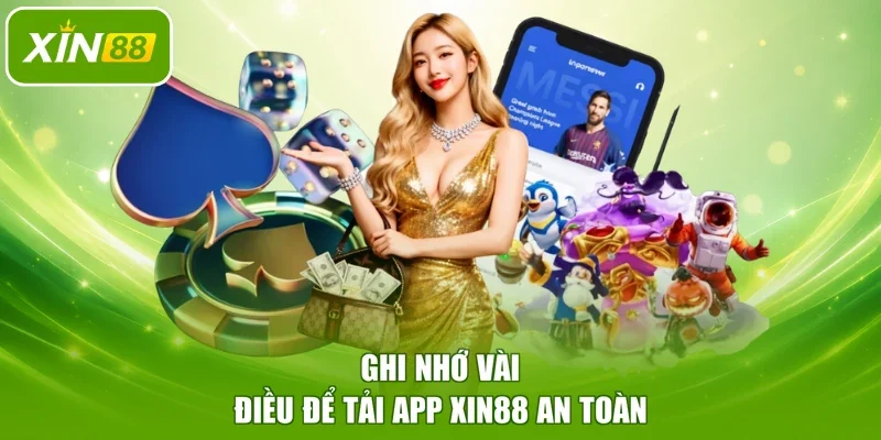Ghi nhớ vài điều để tải app XIN88 an toàn