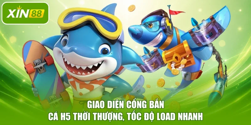 Giao diện cổng Bắn Cá H5 thời thượng, tốc độ load nhanh