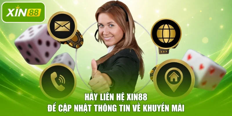 Hãy liên hệ XIN88 để cập nhật thông tin về khuyến mãi
