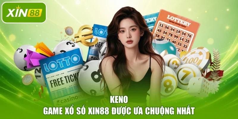 Keno - Game xổ số XIN88 được ưa chuộng nhất