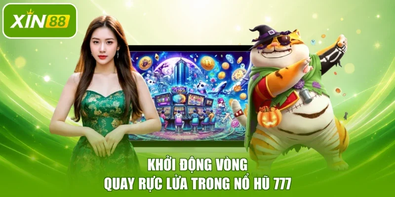 Khởi động vòng quay rực lửa trong Nổ Hũ 777