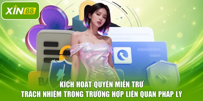Kích hoạt quyền miễn trừ trách nhiệm trong trường hợp liên quan pháp lý