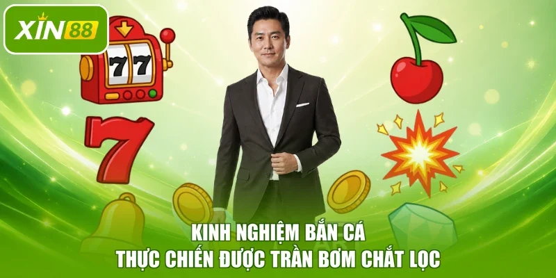 Kinh nghiệm bắn cá thực chiến được Trần Bơm chắt lọc