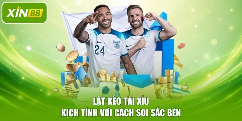 Lật kèo tài xỉu kịch tính với cách soi sắc bén