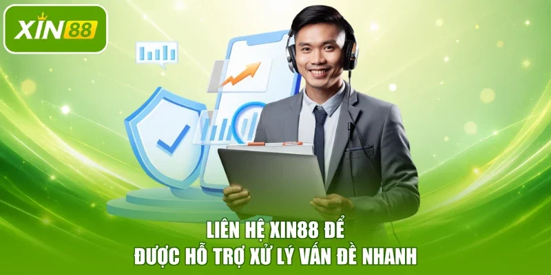 Liên hệ XIN88 để được hỗ trợ xử lý vấn đề nhanh
