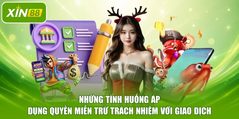 Những tình huống áp dụng quyền miễn trừ trách nhiệm với giao dịch