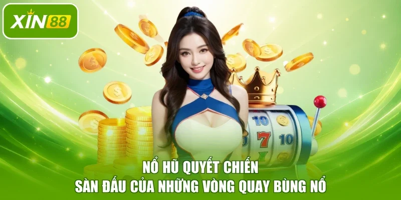 Nổ hũ Quyết Chiến – Sàn Đấu Của Những Vòng Quay Bùng Nổ