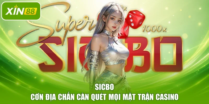 Sicbo - Cơn địa chấn càn quét mọi mặt trận casino