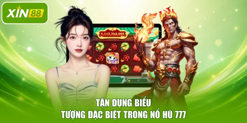 Tận dụng biểu tượng đặc biệt trong Nổ Hũ 777