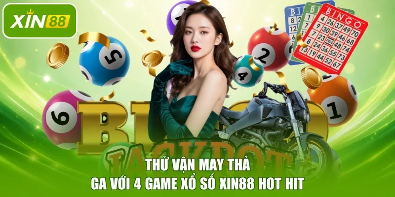 Thử vận may thả ga với 4 game xổ số XIN88 hot hit