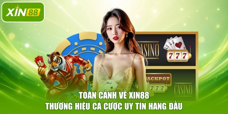 Toàn cảnh về XIN88 - Thương hiệu cá cược uy tín hàng đầu