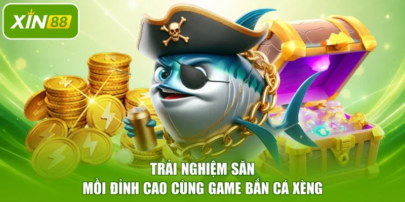 Trải nghiệm săn mồi đỉnh cao cùng game bắn cá xèng