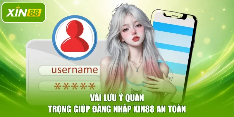 Vài lưu ý quan trọng giúp đăng nhập XIN88 an toàn